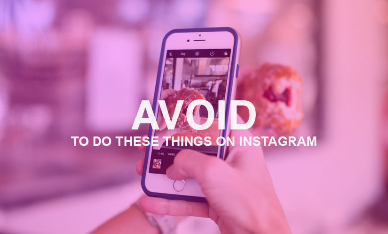 Avoid doing these things on Instagram.