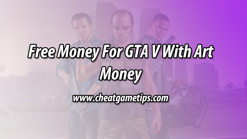 Free Money For GTA V With ArtMoney