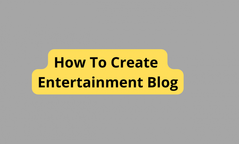 How To Create Entertainment Blog