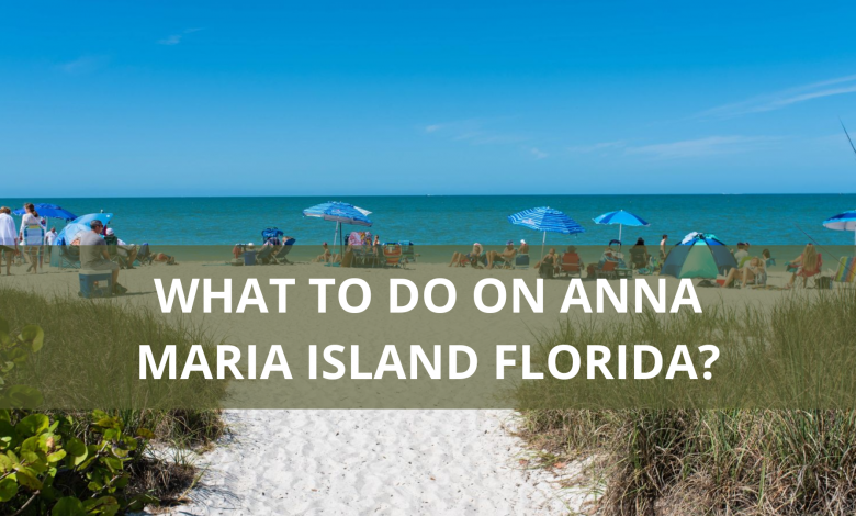 What to do on Anna Maria island Florida